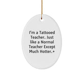 Funny Teacher Gifts from Friends - I'm A Tattooed Teacher Oval Ornament for Christmas Unique Gifts, White, 3.25" Tall, Teacher Appreciation - Image 1